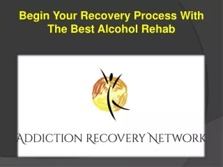 Begin Your Recovery Process With The Best Alcohol Rehab