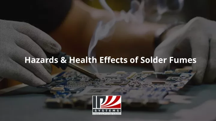 hazards health effects of solder fumes