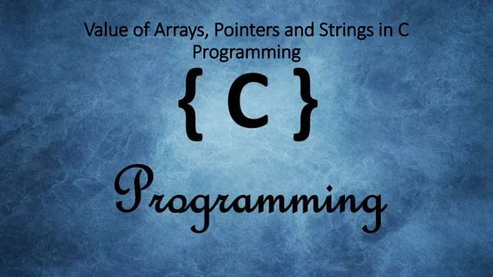 value of arrays pointers and strings in c programming