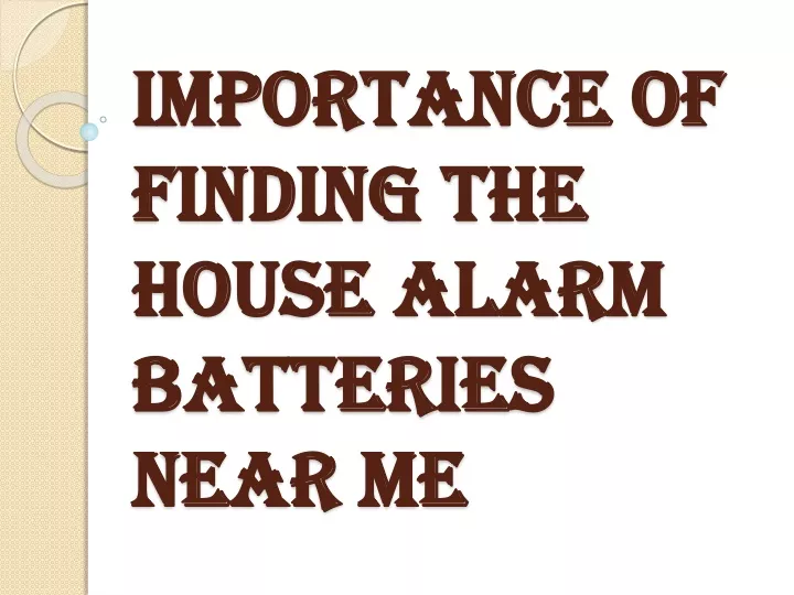 importance of finding the house alarm batteries near me