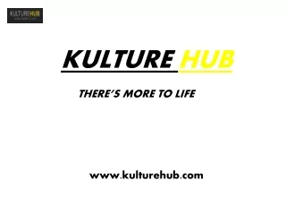 KULTURE HUB - THERE’S MORE TO LIFE