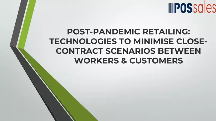 post pandemic retailing technologies to minimise close contract scenarios between workers customers