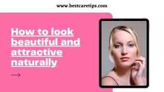 How to look Beautiful and Attractive naturally | Best Care Tips