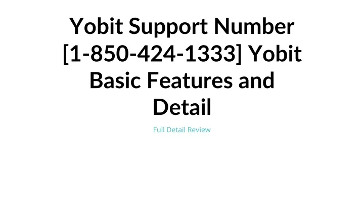 yobit support number 1 850 424 1333 yobit basic features and detail