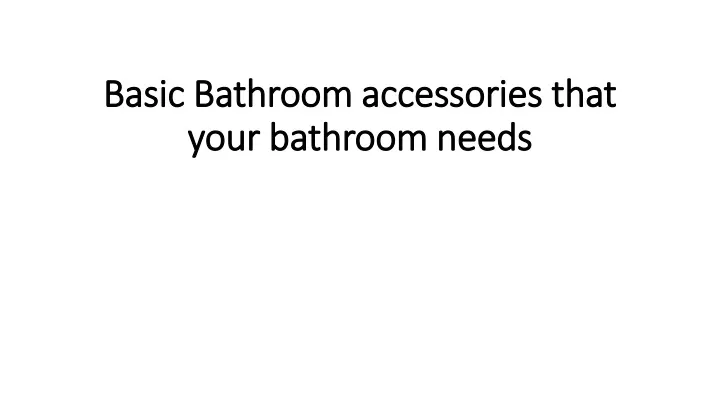 basic bathroom accessories that your bathroom needs