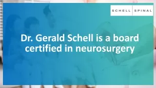 Dr. Gerald Schell is a board certified in neurosurgery