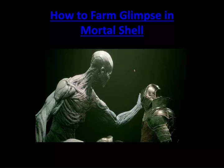 how to farm glimpse in mortal shell