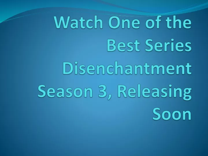 watch one of the best series disenchantment season 3 releasing soon