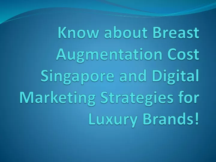 know about breast augmentation cost singapore and digital marketing strategies for luxury brands