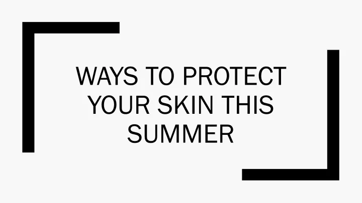 ways to protect your skin this summer