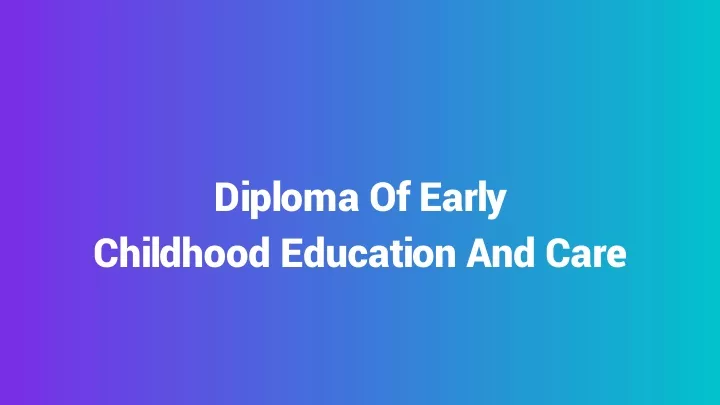 diploma of early childhood education and care