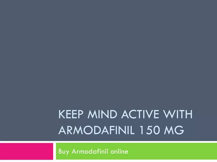 keep mind active with armodafinil 150 mg