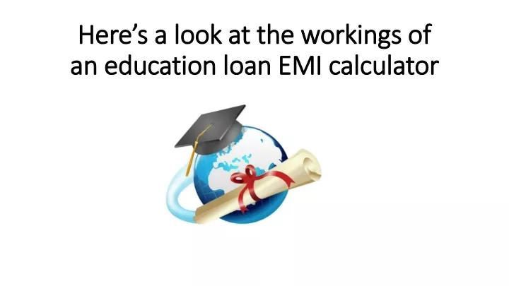 here s a look at the workings of an education loan emi calculator