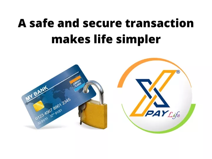 a safe and secure transaction makes life simpler