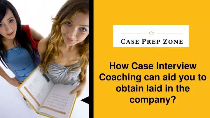 how case interview coaching can aid you to obtain