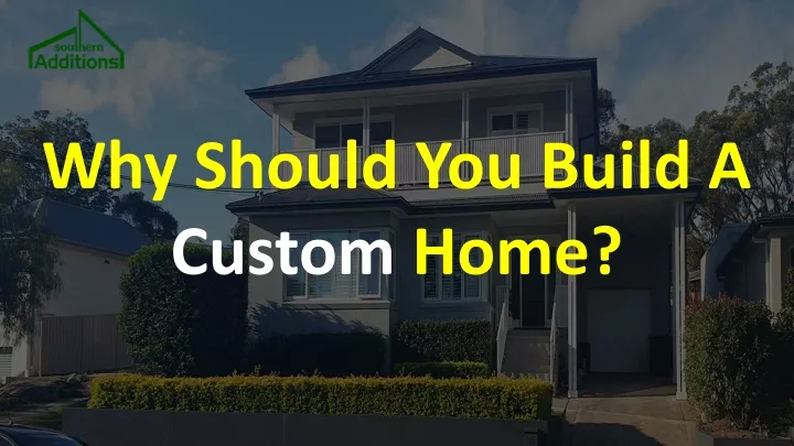 why should you build a custom home