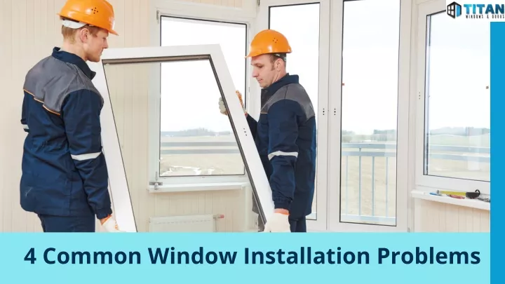4 common window installation problems