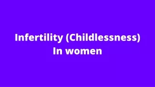 Infertility (Childlessness) In women