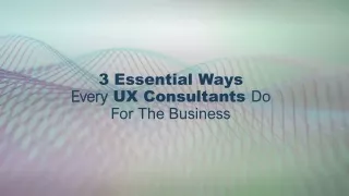 3 Essential Ways Every UX Consultants Do For The Business