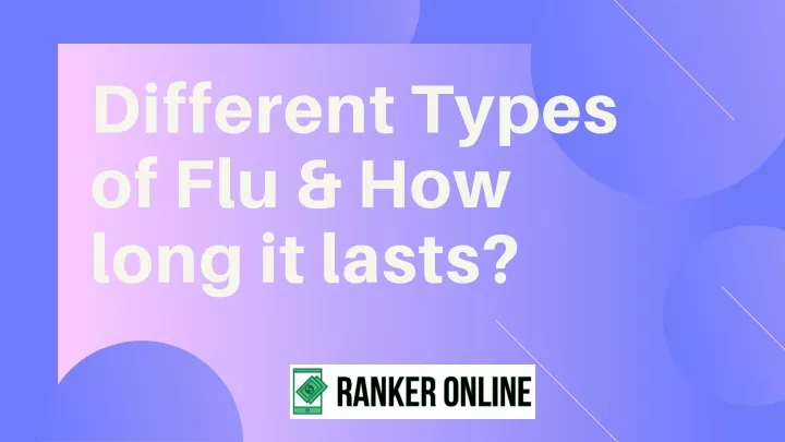 different types of flu how long it lasts
