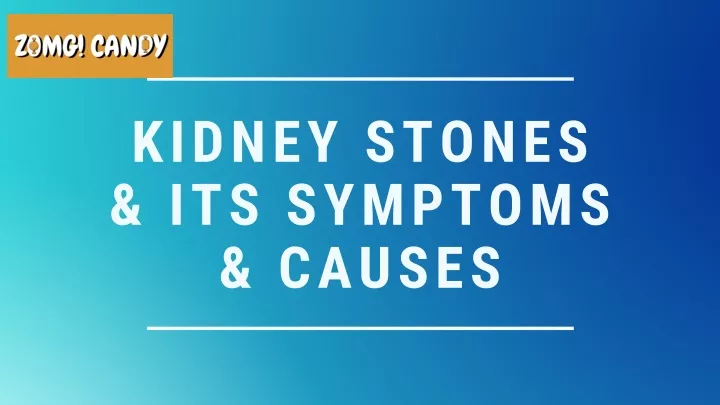 kidney stones its symptoms causes