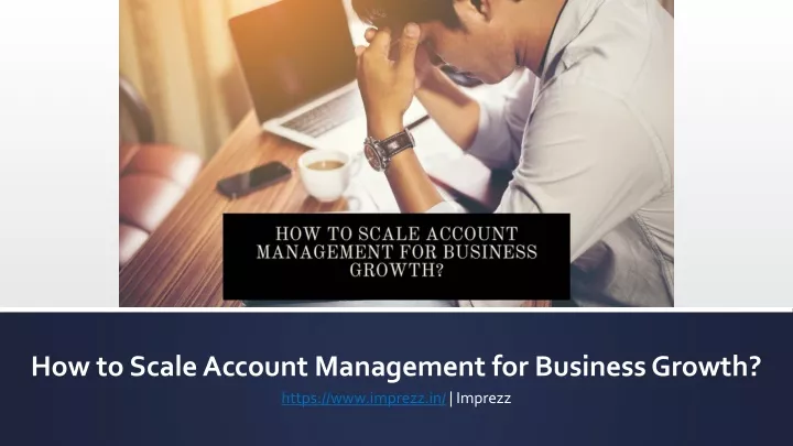 how to scale account management for business growth