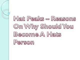 Hat Peaks – Reasons On Why Should You Become A Hats Person