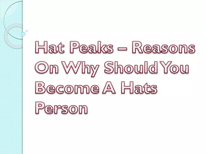 hat peaks reasons on why should you become a hats person