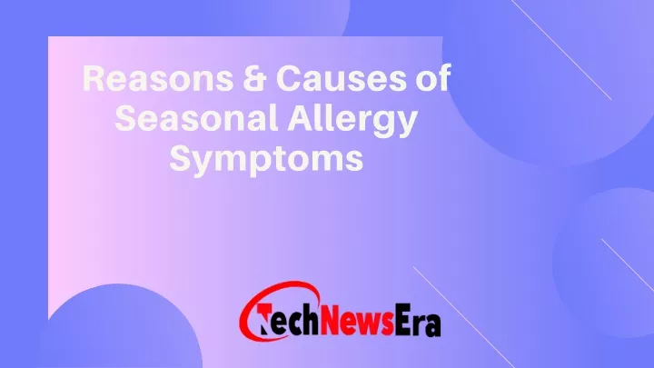 reasons causes of seasonal allergy symptoms