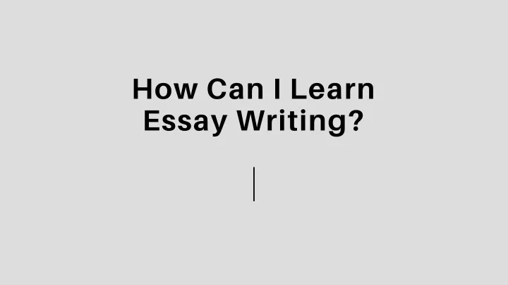 how can i learn essay writing