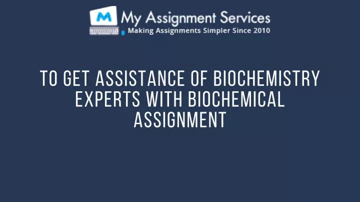 to get a ssist a nce of biochemistry experts with
