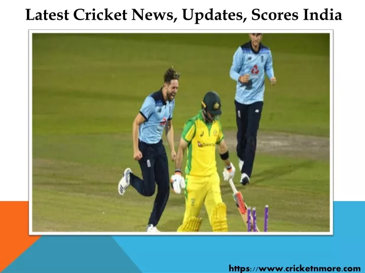 l atest c ricket n ews updates scores india