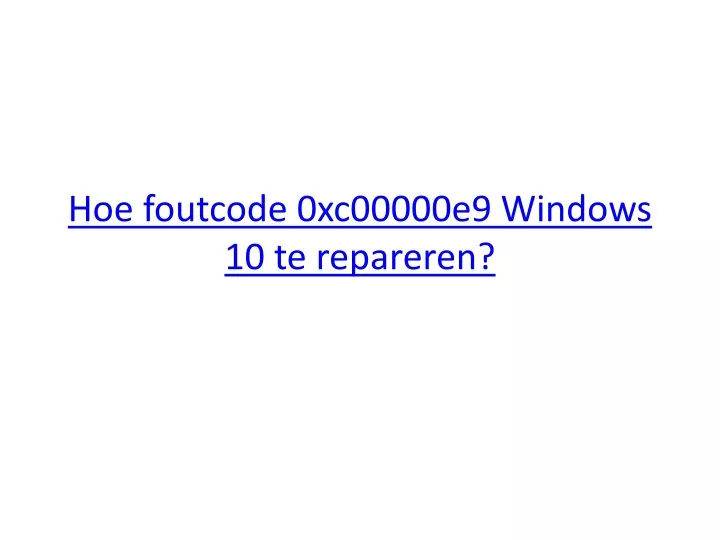 hoe foutcode 0xc00000e9 windows 10 te repareren