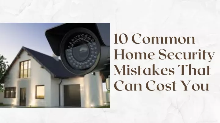 10 common home security mistakes that can cost you