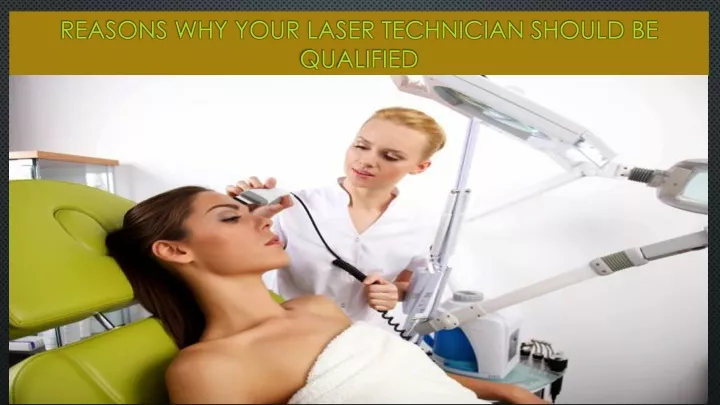 reasons why your laser technician should be qualified