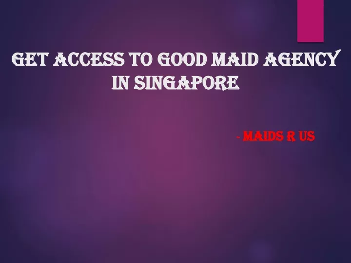 get access to good maid agency in singapore
