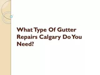 What Type Of Gutter Repairs Calgary Do You Need?