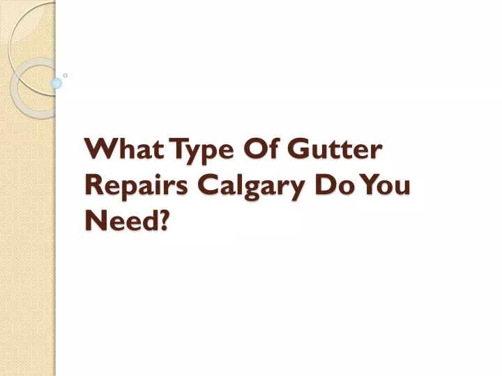 what type of gutter repairs calgary do you need
