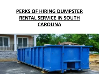 Perks of hiring dumpsters rental service in south carolina