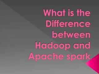 What is the Difference between Hadoop and Apache spark