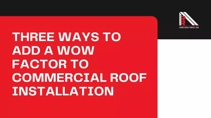 three ways to add a wow factor to commercial roof