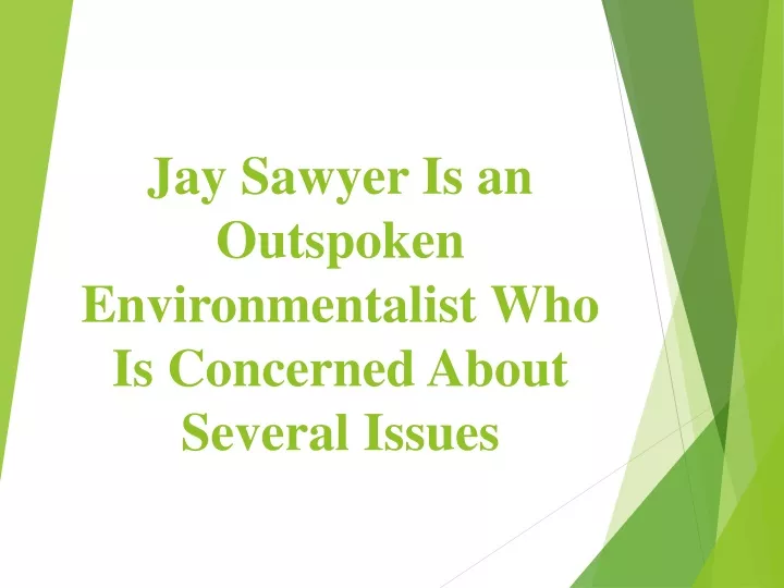 jay sawyer is an outspoken environmentalist who is concerned about several issues