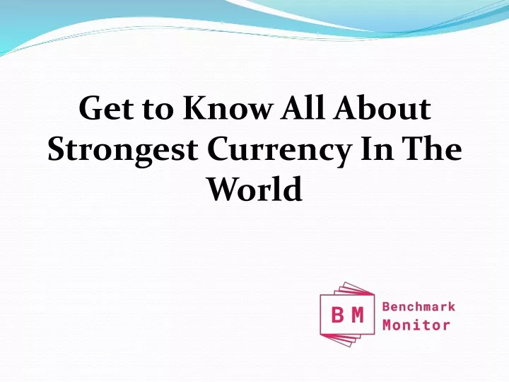 get to know all about strongest currency