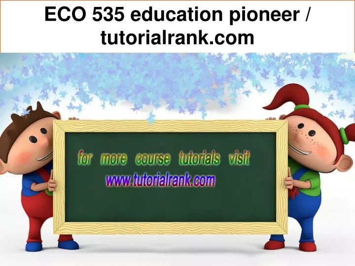 eco 535 education pioneer tutorialrank com
