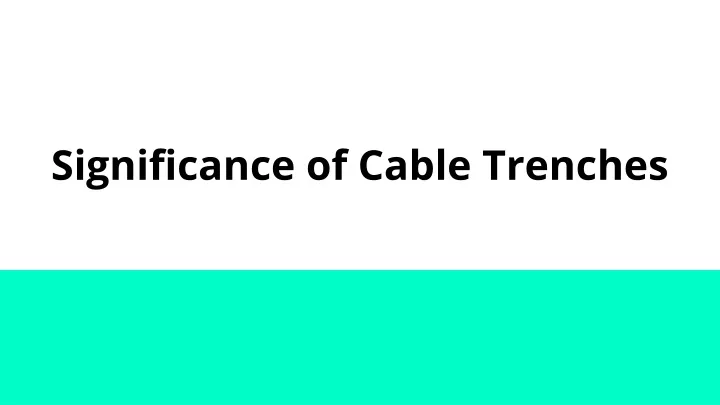 significance of cable trenches
