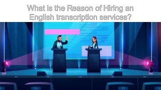 What is the reason of hiring an English transcription services?