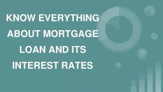 know everything about mortgage loan and its interest rates
