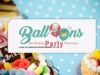 Balloons, a professional birthday party planner that specializes in planning, organizing and managing birthday parties