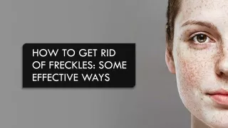 how to get rid of freckles some effective ways