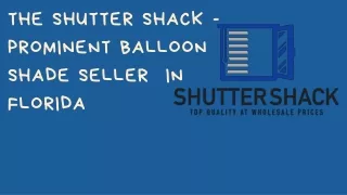 The Shutter shack - Prominent balloon shade seller in Florida